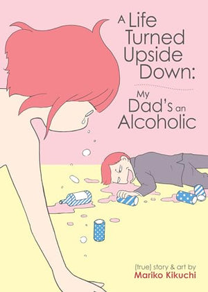 A Life Turned Upside Down My Dad's An Alcoholic