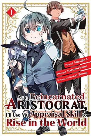 As A Reincarnated Aristocrat, I'll Use My Appraisal Skill to Rise in the World Vol 1